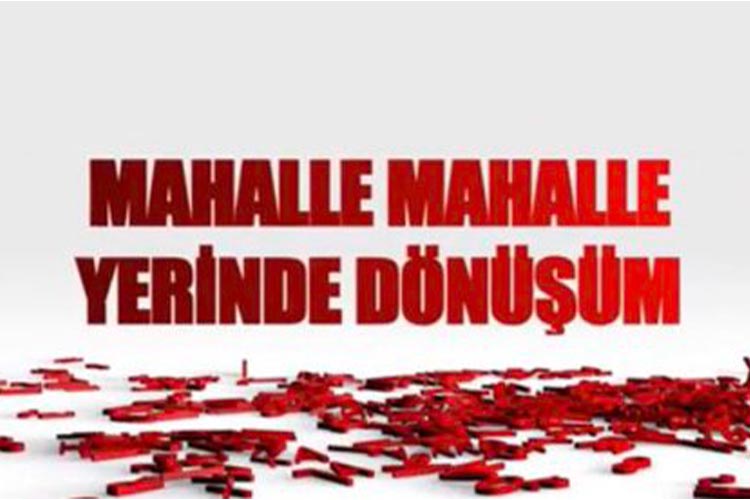 Mahalle Mahalle Yerinde Dönüşüm İçin Kolları Sıvadık